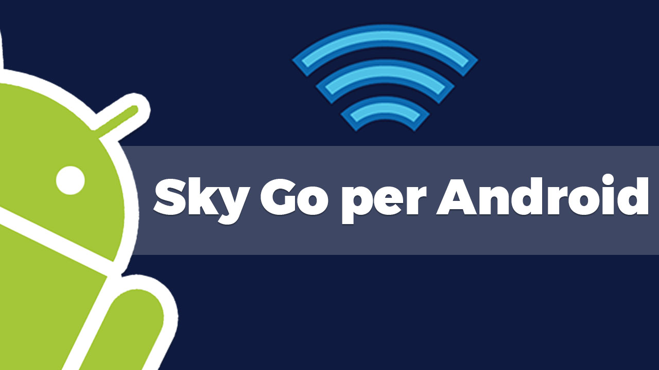 Scaricare e installare Sky Go su tutti i dispositivi Android 1
