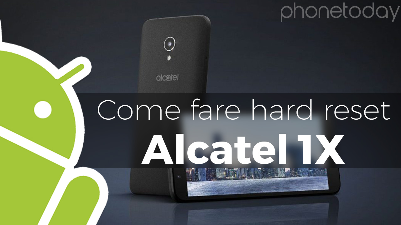 Come fare hard reset Alcatel 1X